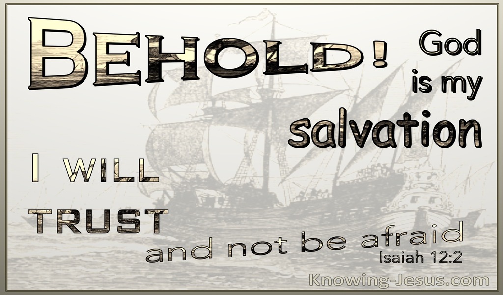 Isaiah 12:2 Behold God Is My Salvation I Will Trust And Not Be Afraid (white)